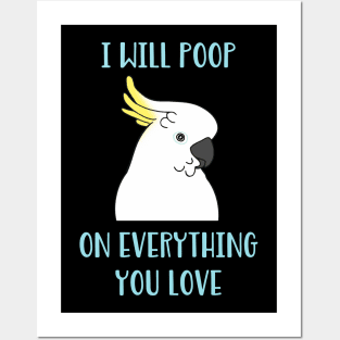 cockatoo will poop on everything you love Posters and Art